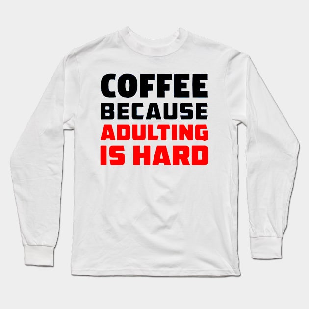 Coffee because adulting is hard Long Sleeve T-Shirt by Bansossart